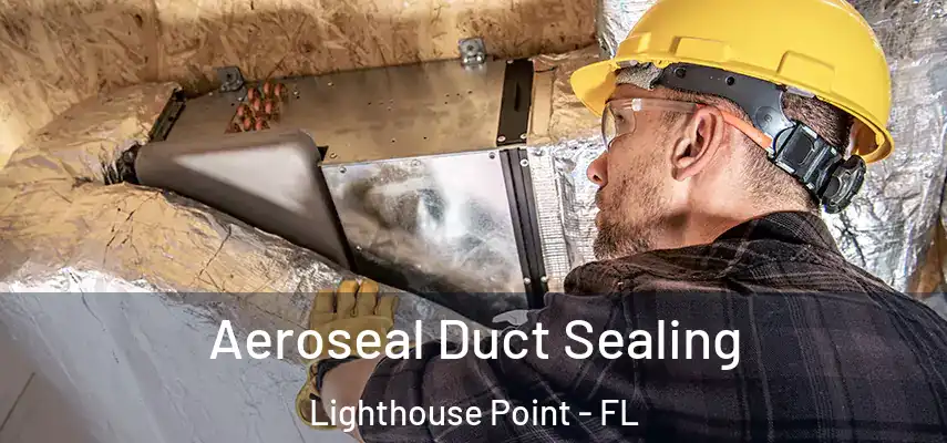  Aeroseal Duct Sealing Lighthouse Point - FL