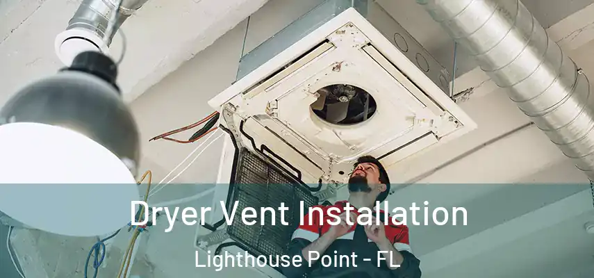  Dryer Vent Installation Lighthouse Point - FL