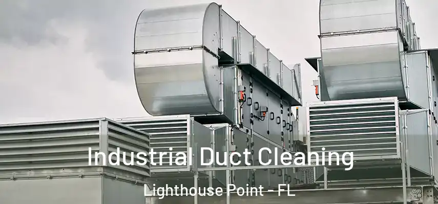  Industrial Duct Cleaning Lighthouse Point - FL