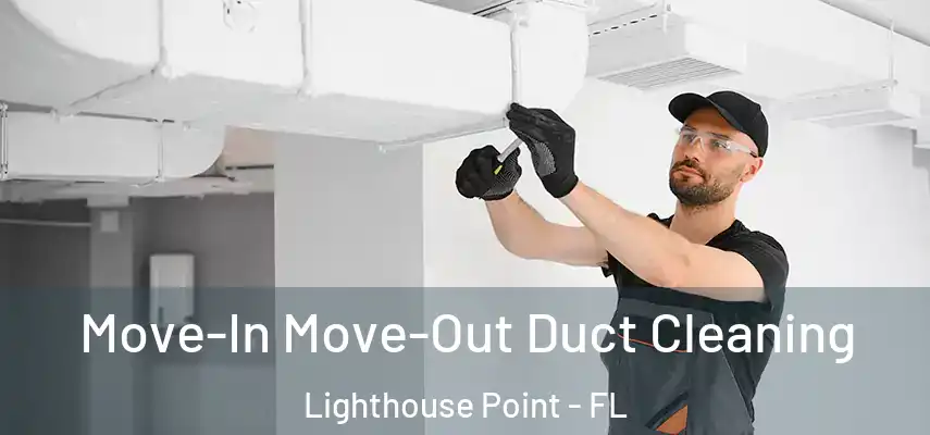 Move-In Move-Out Duct Cleaning Lighthouse Point - FL