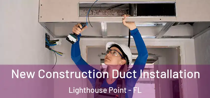 New Construction Duct Installation Lighthouse Point - FL