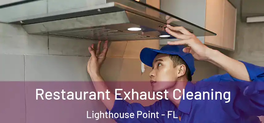  Restaurant Exhaust Cleaning Lighthouse Point - FL